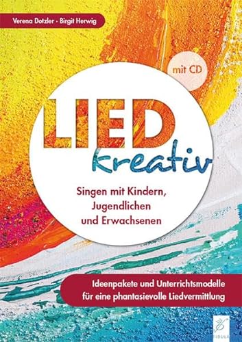 Lied kreativ: Singen mit Kindern, Jugendlichen und Erwachsenen - Ideenpakete und Unterrichtsmodelle für eine phantasievolle Liedvermittlung von Fidula - Verlag